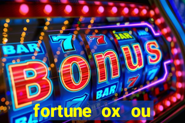 fortune ox ou fortune tiger